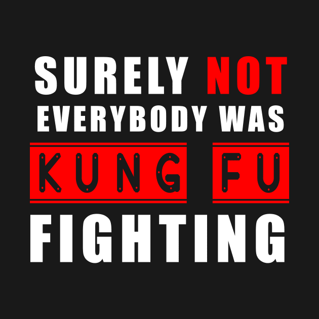 Surely Not Everybody Was Kung Fu fighting by Flipodesigner