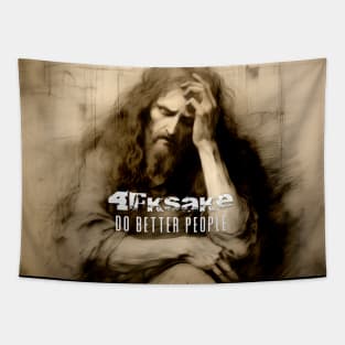 Jesus Christ: 4FKSake, Do Better People on a Dark Background Tapestry