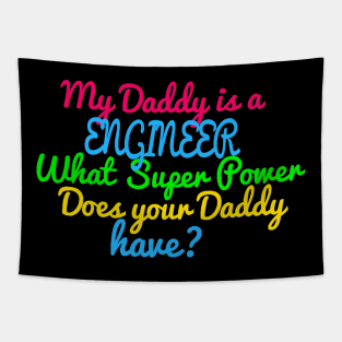 Engineer What Super Power Does Your Daddy Tapestry