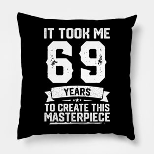 It Took Me 69 Years To Create This Masterpiece Pillow