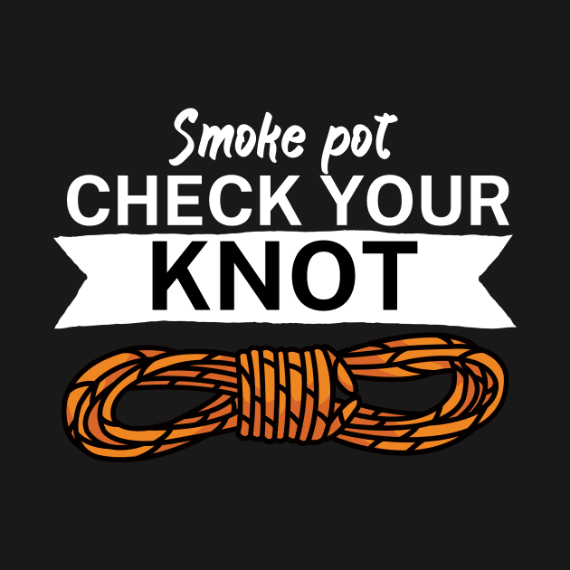 Smoke pot check your knot by maxcode
