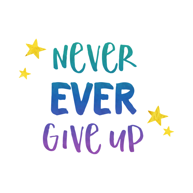 Never Ever Give Up - Inspirational Teacher Gift for Student Motivation by girlgetstarted