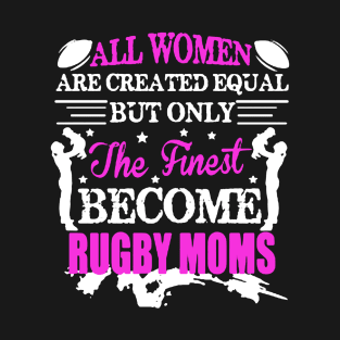 Finest Women Become Rugby Moms T-Shirt