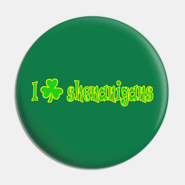 I Love Shenanigans Pin by ckandrus