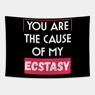 You are the cause of my ecstasy Tapestry