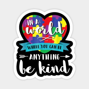In A World Where You Can Be Anything Be Kind Autism Magnet