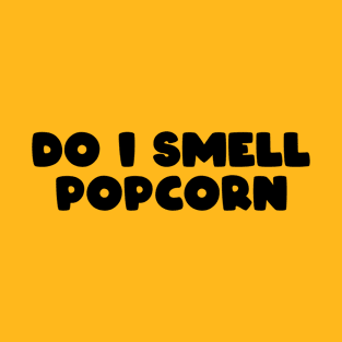 Do I Smell Popcorn T-Shirt