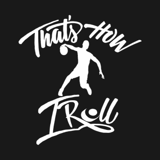 That's how I roll Basketball shirt T-Shirt