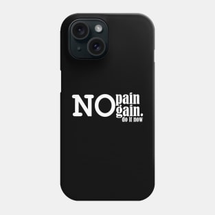 no pain no gain, do it now. Phone Case