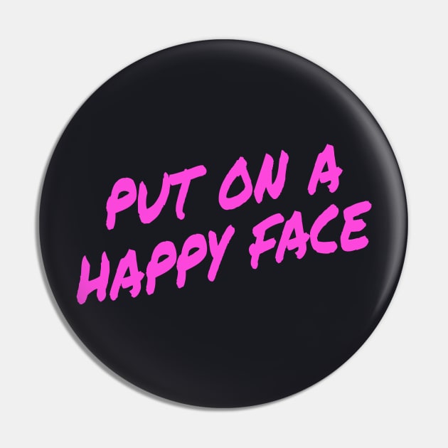 Put on a happy Face Pin by Foxxy Merch