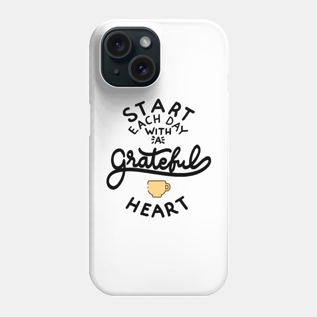 Start Each Day With a Grateful Heart Phone Case by meryrianaa