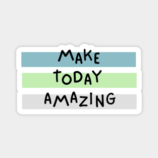 Make Today Amazing Magnet