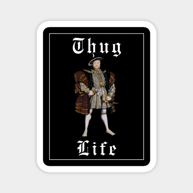 Thug life Henry VIII Magnet by NightvisionDesign
