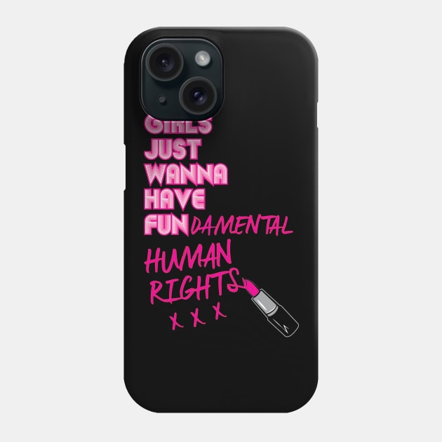 Girls Just Wanna Have Fundamental Human Rights Phone Case by sophiedoodle