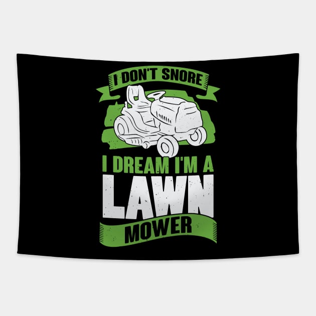 I Don't Snore I Dream I'm A Lawn Mower Tapestry by Dolde08