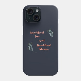 Unconditional love is not unconditional tolerance Phone Case