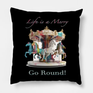 Life is a Merry Go Round Pillow