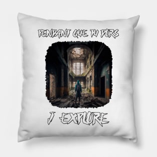 Urbex - Tu dors j'explore Pillow