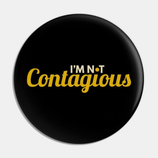 I'm Not Contagious Pin