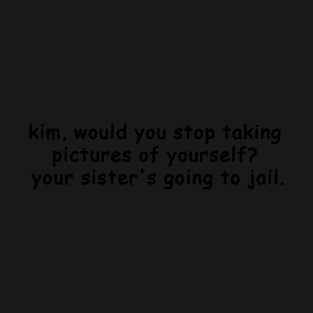 your sister's going to jail T-Shirt