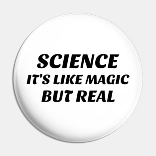 Science, It's Like Magic but Real Pin