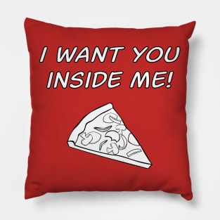 I Want You Inside Me Pizza Slice Pillow