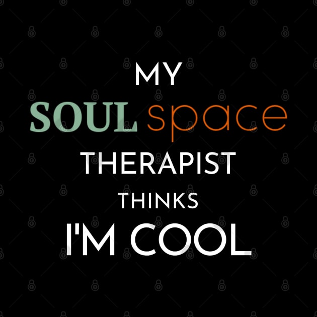 "My Soul Space Therapist Thinks I'm Cool" T-Shirt by NotSoPosh Co