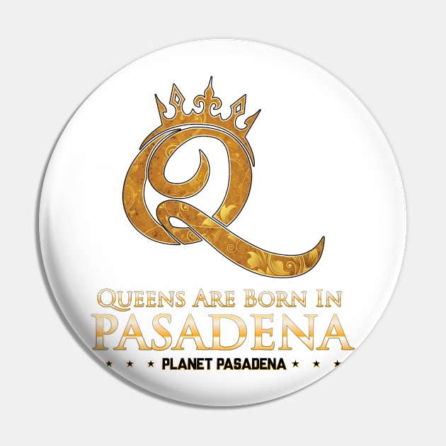 Queens are born in Pasadena Pin by Planet Pasadena