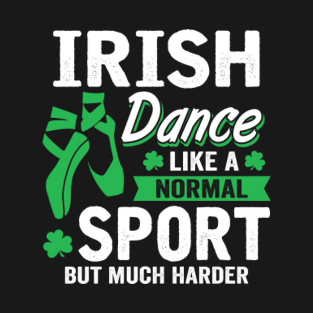 Discover Irish Dance Dancing St. Patrick's Day Shamrock Proud Dancer - Funny Patricks Day 2021 Gift - T-Shirt