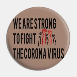 we are strong to fight the corona virus Pin