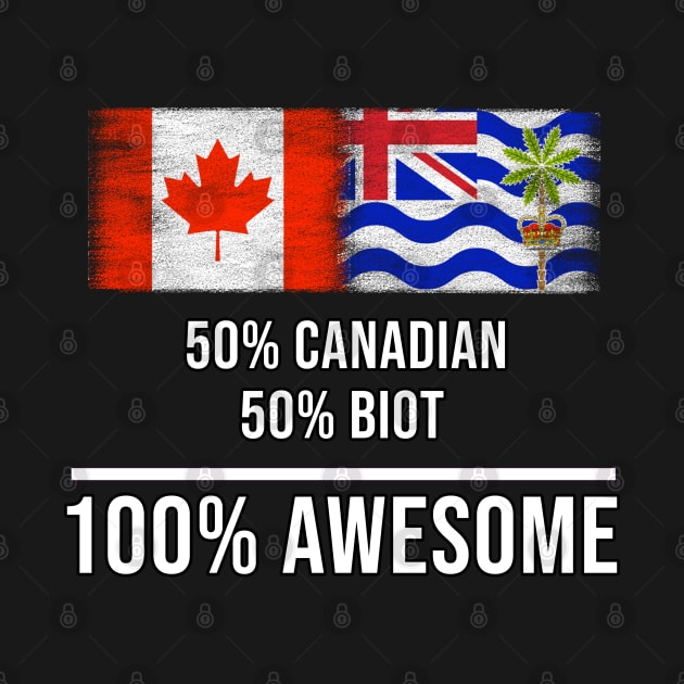 50% Canadian 50% Biot 100% Awesome - Gift for Biot Heritage From British Indian Ocean Territory by Country Flags