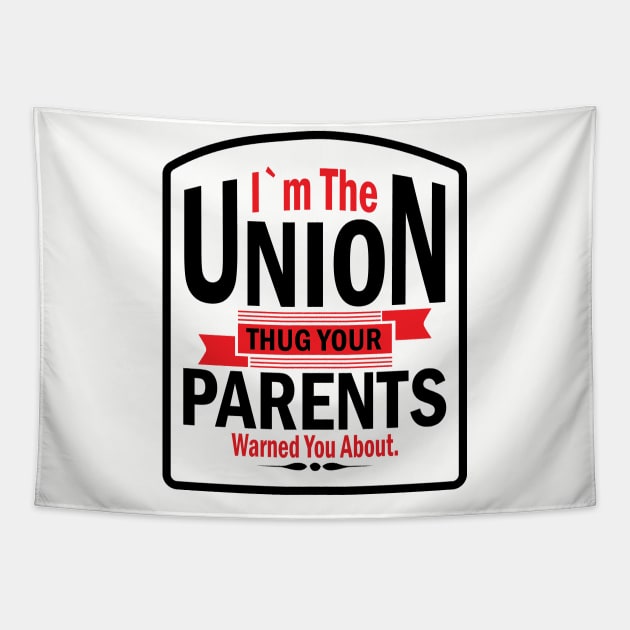 I'm the Union Thug Your Parents Warned you About Tapestry by Voices of Labor