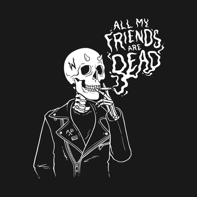 ALL MY FRIENDS ARE DEAD T-SHIRT by wytchlab