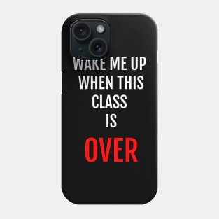 Wake Me Up When This Class Is Over Funny Student Design Phone Case