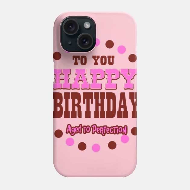 Happy Birthday  aged to perfection Phone Case by richhwalsh