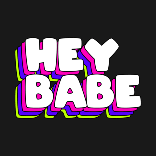 Hey babe T-Shirt