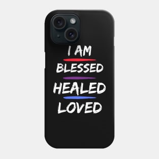 I am blessed, healed & loved Phone Case