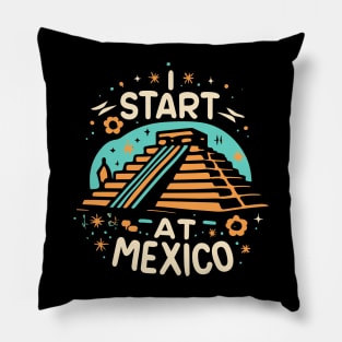 I Start at Mexico Pillow