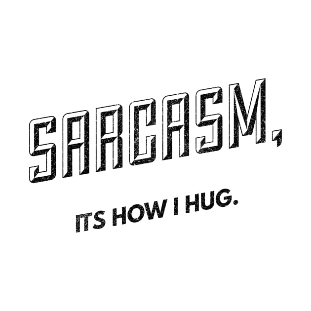 Hugs of Sarcasm (blk text) by Six Gatsby