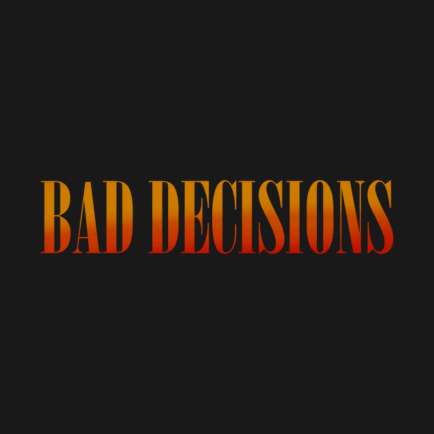 Bad Decisions by Ezenhiar