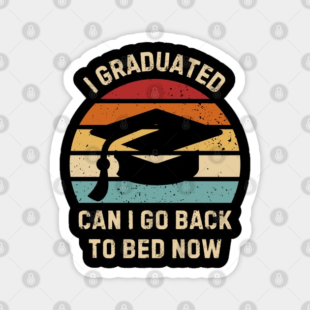 I Graduated Can I Go Back To Bed Now Magnet by Creatifly Graphic Tees