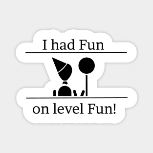 I had fun on level fun! Magnet