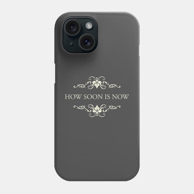 HOW SOON IS NOW Phone Case by KIMIDIGI