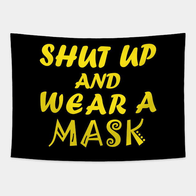 Shut Up And Wear A Mask Tapestry by CreativeLimes