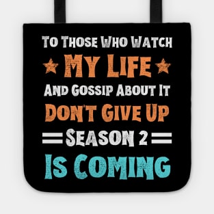 To Those Who Watch My Life And Gossip About It Don't Give Up Season 2 Is Coming, Funny Sayings Tote