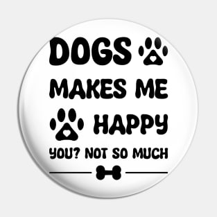 Dogs Makes Me Happy Pin