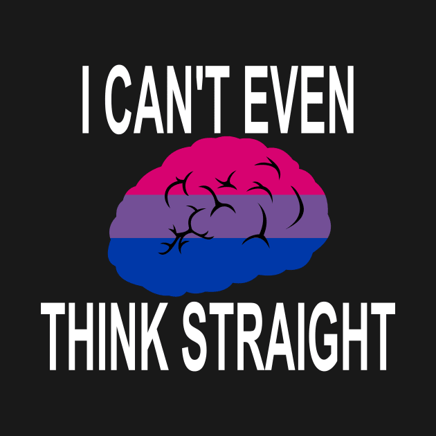 I Can't Even Think Straight (Bisexual) by LJAIII