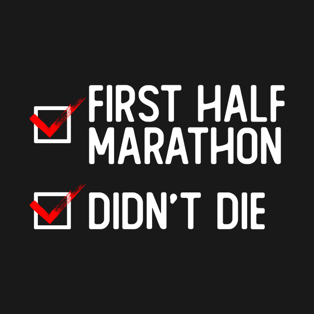 First Halfmarathon Didn't Die - Half Marathon Runner Marathoner by Anassein.os