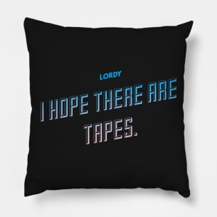 Lordy I Hope there are Tapes Pillow