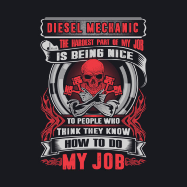 Diesel Mechanic The Hardest Part Of My Job Shirt Diesel Mechanic